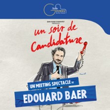 UN SOIR DE CANDIDATURE Meeting-Spectacle de Edouard Baer