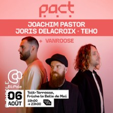 PACT - Joachim Pastor, Joris Delacroix & Teho @ Toit Terrasse