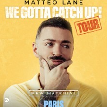 MATTEO LANE WE GOTTA CATCH UP !