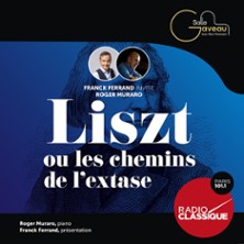 LISZT OU LES CHEMINS DE L?EXTASE Franck Ferrand invite Roger Muraro