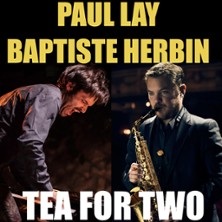 PAUL LAY & BAPTISTE HERBIN &ndash; TEA FOR TWO