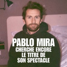 PABLO MIRA - CHERCHE ENCORE Le Titre de son Spectacle