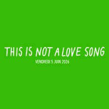 This Is Not A Love Song - Billet 1 Jour