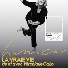 V&eacute;ronique Gallo - La Vraie Vie - La Scala Provence, Avignon